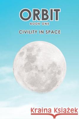Orbit: Book One: Civility in Space T K Reilly 9781636306049 Covenant Books - książka