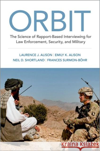 Orbit: The Science of Rapport-Based Interviewing for Law Enforcement, Security, and Military Laurence J. Alison Emily Alison Neil Shortland 9780197545959 Oxford University Press, USA - książka