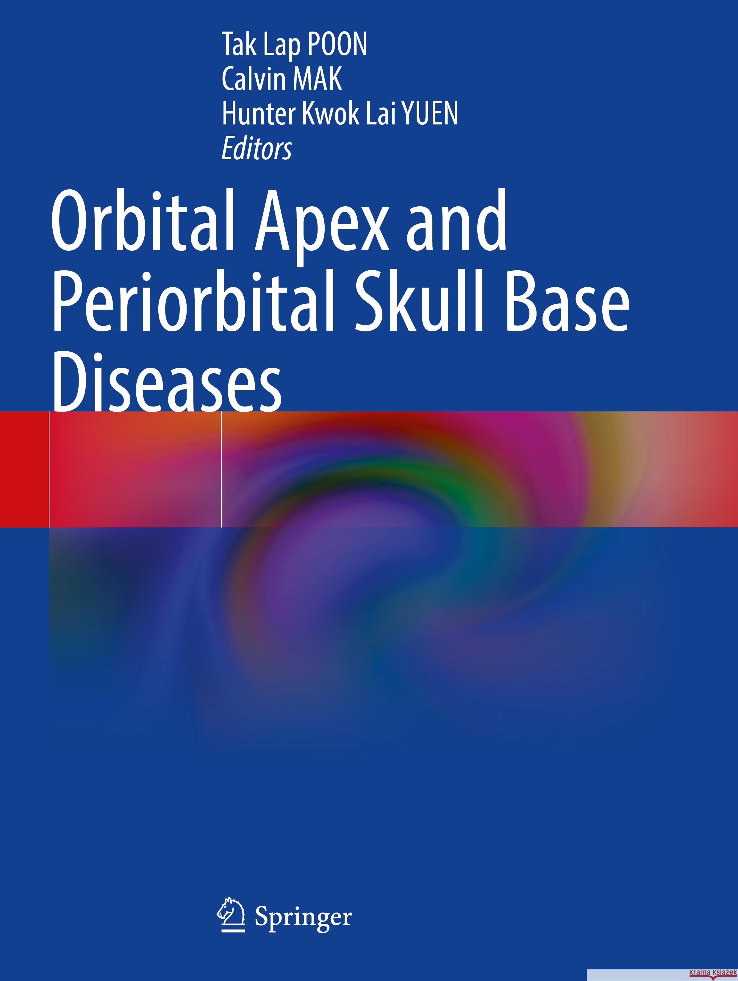 Orbital Apex and Periorbital Skull Base Diseases Tak Lap Poon Calvin Mak Hunter Kwok Lai Yuen 9789819929917 Springer - książka