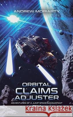 Orbital Claims Adjuster: Adventures of a Jump Space Accountant Book 2 Moriarty 9781956556032 Andrew Moriarty - książka