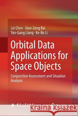 Orbital Data Applications for Space Objects: Conjunction Assessment and Situation Analysis Chen, Lei 9789811097522 Springer - książka