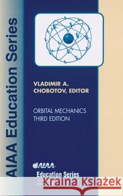 Orbital Mechanics, Third Edition [With CD] Vladimir A. Chobotov 9781563475375 AIAA (American Institute of Aeronautics & Ast - książka