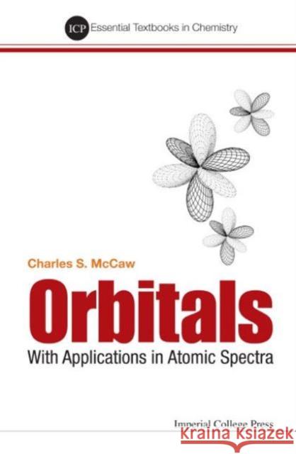 Orbitals: With Applications in Atomic Spectra McCaw, Charles Stuart 9781783264131 Imperial College Press - książka