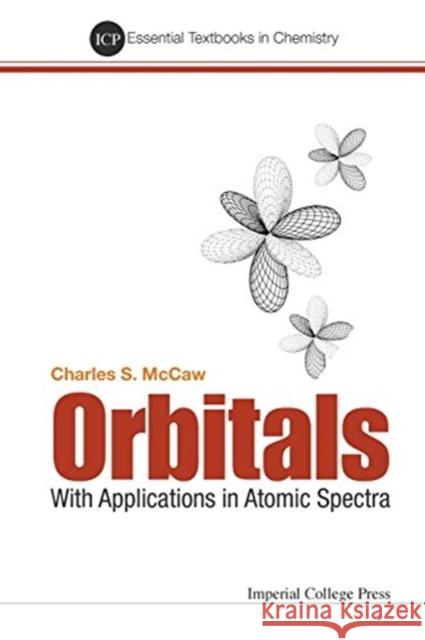 Orbitals: With Applications in Atomic Spectra Charles Stuart McCaw 9781911299806 Imperial College Press - książka