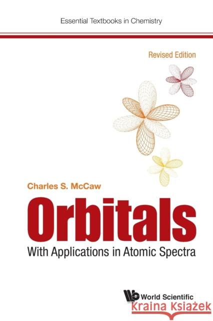 Orbitals: With Applications in Atomic Spectra (Revised Edition) Charles Stuart McCaw 9781786348852 World Scientific Publishing Europe Ltd - książka