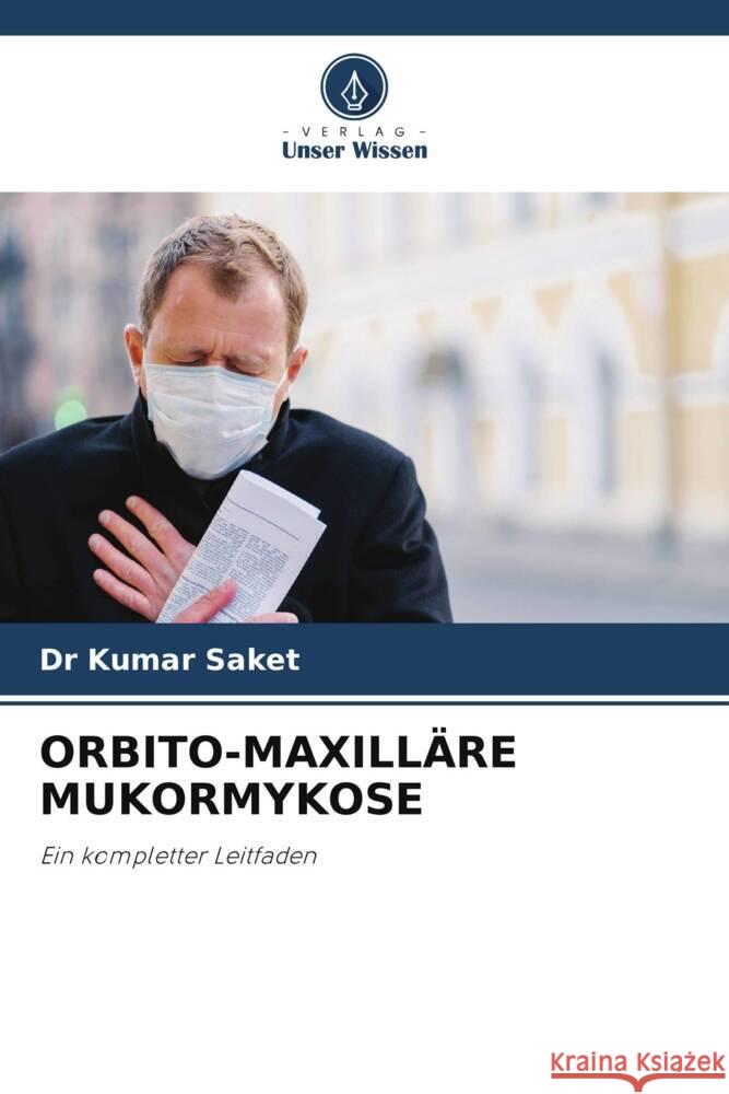ORBITO-MAXILLÄRE MUKORMYKOSE Saket, Dr Kumar 9786206482529 Verlag Unser Wissen - książka