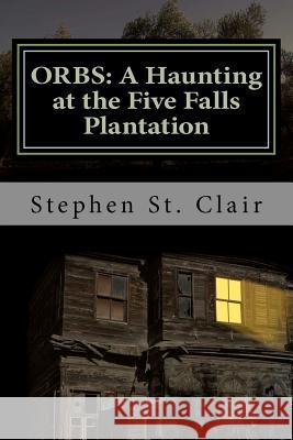 Orbs: A Haunting at Five Falls Plantation Stephen S 9781468128949 Createspace - książka