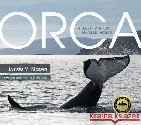 Orca: Shared Waters, Shared Home Lynda Mapes 9781680513264 Mountaineers Books - książka