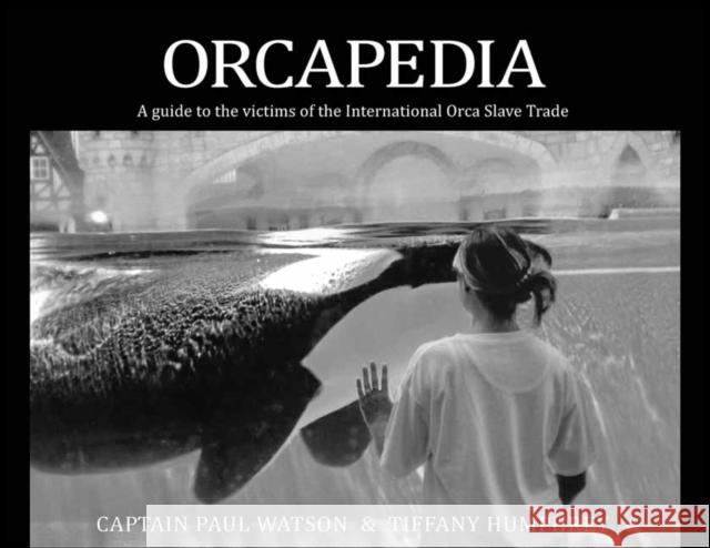 Orcapedia: A Guide to the Victims of the international Orca Slave Trade Captain Paul Watson, Tiffany Humphrey 9781570673986 Book Publishing Company - książka