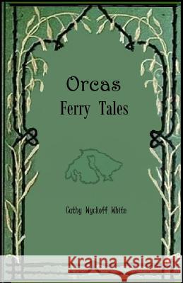 Orcas Ferry Tales Cathy W. White 9781548747503 Createspace Independent Publishing Platform - książka