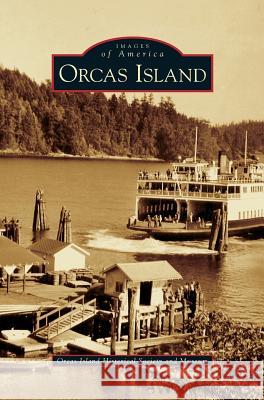 Orcas Island Orcas Island Historical Society and Muse 9781531617066 Arcadia Publishing Library Editions - książka