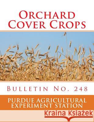 Orchard Cover Crops: Bulletin No. 248 Purdue Agricultural Experiment Station   Roger Chambers 9781986907552 Createspace Independent Publishing Platform - książka