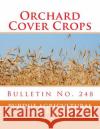 Orchard Cover Crops: Bulletin No. 248 Purdue Agricultural Experiment Station   Roger Chambers 9781986907552 Createspace Independent Publishing Platform