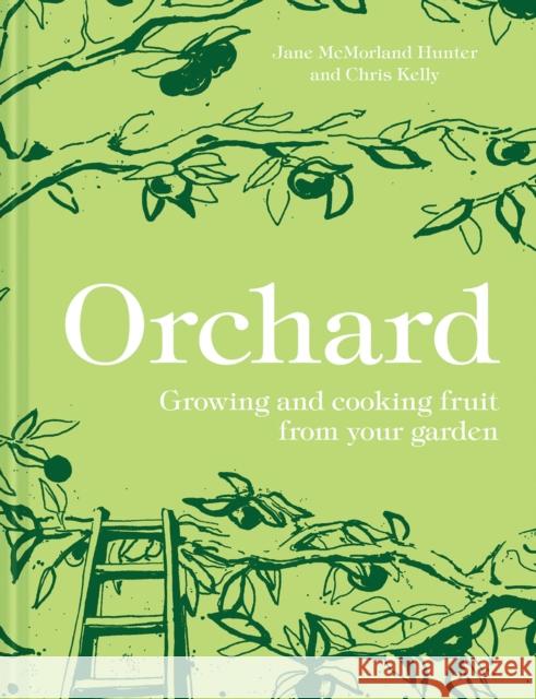 Orchard: Growing and Cooking Fruit from Your Garden Chris Kelly 9781911624776 Pavilion Books - książka