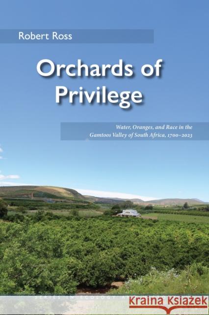 Orchards of Privilege: Water, Oranges, and Race in the Gamtoos Valley of South Africa, 1700-2023 Robert Ross 9780821425992 Ohio University Press - książka