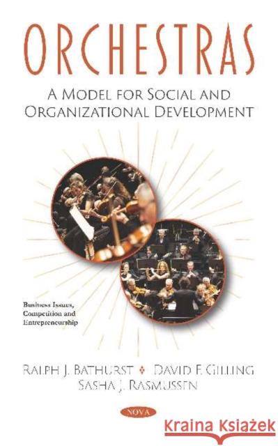 Orchestras: A Model for Social and Organizational Development Ralph J. Bathurst David F. Gilling Sasha J. Rasmussen 9781536163452 Nova Science Publishers Inc - książka