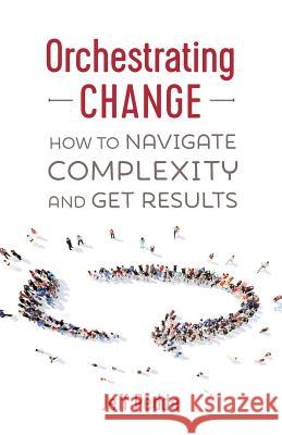 Orchestrating Change: How to Navigate Complexity and Get Results Jeff Pedde   9781773026763 Tellwell Talent - książka