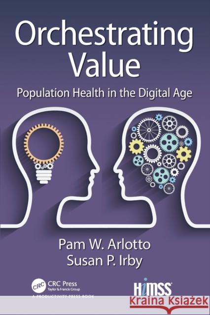 Orchestrating Value: Population Health in the Digital Age Pam Arlotto, Susan Irby 9781138367340 Taylor & Francis Ltd - książka