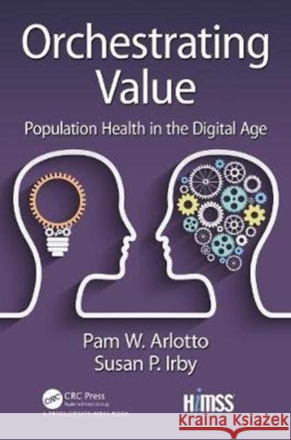 Orchestrating Value: Population Health in the Digital Age Pam Arlotto, Susan Irby 9781138367913 Taylor & Francis Ltd - książka