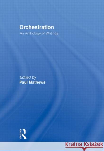 Orchestration : An Anthology of Writings Paul Mathews 9780415976824 Routledge - książka