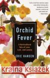 Orchid Fever: A Horticultural Tale of Love, Lust, and Lunacy Eric Hansen 9780679771838 Vintage Books USA