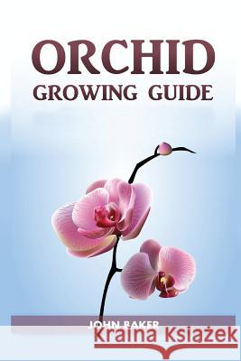 Orchid Growing Guide John Baker 9781725069060 Createspace Independent Publishing Platform - książka