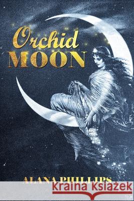 Orchid Moon Alana Phillips 9781665712477 Archway Publishing - książka