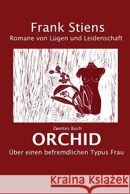 Orchid: Ueber einen befremdlichen Typus Frau Stiens, Frank 9781974038503 Createspace Independent Publishing Platform - książka