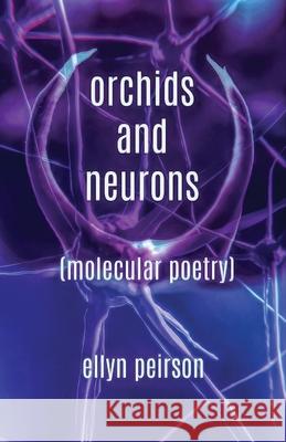 Orchids And Neurons: Molecular Poetry Ellyn Peirson 9784867512722 Next Chapter - książka