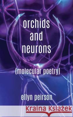 Orchids And Neurons: Molecular Poetry Ellyn Peirson 9784867512746 Next Chapter - książka