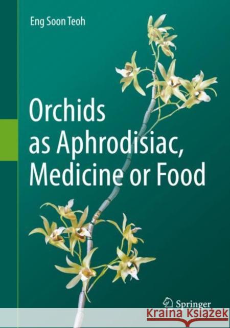 Orchids as Aphrodisiac, Medicine or Food Eng Soon Teoh 9783030182540 Springer - książka