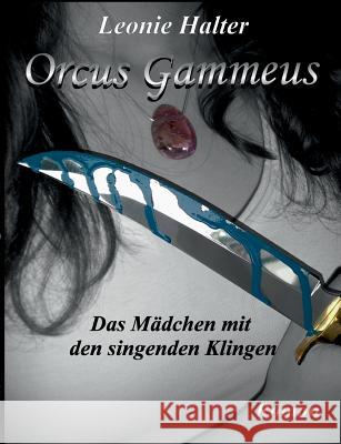 Orcus Gammeus: Das Mädchen mit den singenden Klingen Halter, Leonie 9783738630985 Books on Demand - książka