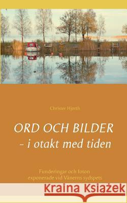 Ord och bilder - i otakt med tiden: Funderingar och foton från promenader vid Vänerns sydspets Hjorth, Christer 9789174638158 Books on Demand - książka