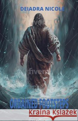Ordained Footsteps Deiadra Nicole   9798987710043 Deiadra Nicole - książka
