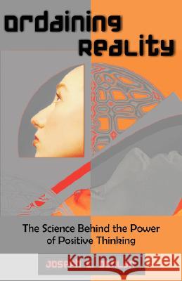 Ordaining Reality: The Science Behind the Power of Positive Thinking Donlan, Joseph E. 9781599429977 Universal Publishers - książka