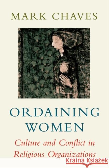 Ordaining Women: Culture and Conflict in Religious Organizations Chaves, Mark 9780674641464 Harvard University Press - książka