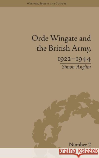 Orde Wingate and the British Army, 1922-1944 Simon Anglim   9781848930049 Pickering & Chatto (Publishers) Ltd - książka