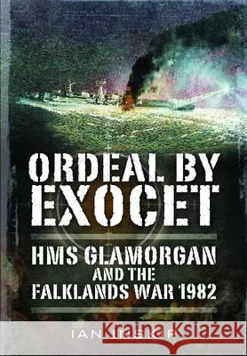 Ordeal by Exocet: HMS Glamorgan and the Falklands War 1982 Ian Inskip 9781848321311  - książka