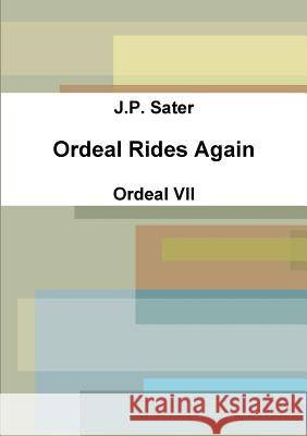 Ordeal Rides Again: Ordeal VII J. P. Sater 9781387521500 Lulu.com - książka