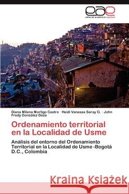 Ordenamiento Territorial En La Localidad de Usme Diana Milena Mortig Heidi Vanessa Sara John Fredy Gon 9783659035067 Editorial Acad Mica Espa Ola - książka