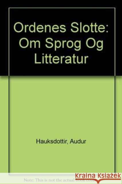 Ordenes Slotte: Om Sprog Og Litteratur Audur Hauksdottir 9788799071005 University of Iceland Press - książka