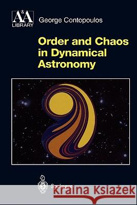Order and Chaos in Dynamical Astronomy George Contopoulos 9783642077708 Not Avail - książka