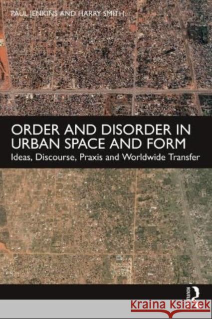 Order and Disorder in Urban Space and Form Paul Jenkins Harry Smith 9780415586931 Taylor & Francis Ltd - książka