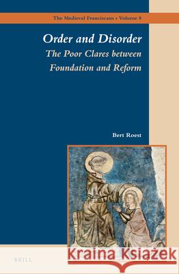 Order and Disorder: The Poor Clares between Foundation and Reform Bert Roest 9789004243637 Brill - książka