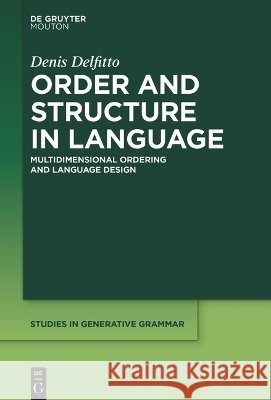 Order and Structure in Language: Multidimensional Ordering and Language Design Denis Delfitto 9783111713250 de Gruyter Mouton - książka