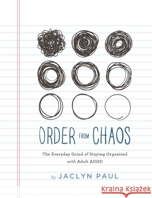 Order from Chaos: The Everyday Grind of Staying Organized with Adult ADHD Jaclyn Paul 9780578578873 Summit to Sea, LLC - książka