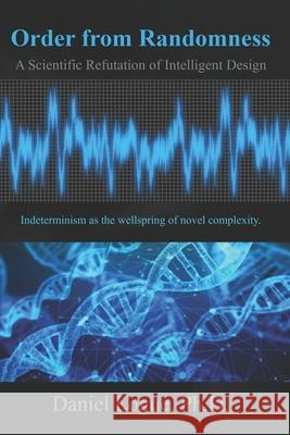 Order from Randomness: A Scientific Refutation of Intelligent Design Daniel Logue 9798416130206 Independently Published - książka