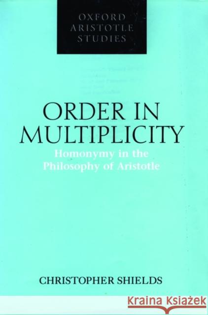 Order in Multiplicity : Homonymy in the Philosophy of Aristotle  9780198237150 OXFORD UNIVERSITY PRESS - książka