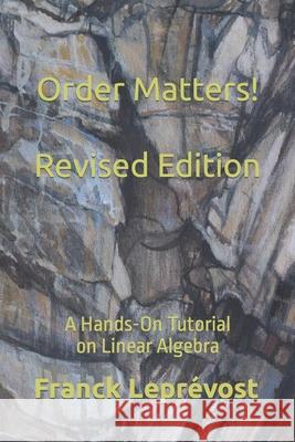 Order Matters!: A Hands-On Tutorial on Linear Algebra Franck Leprevost   9798595860642 Independently Published - książka