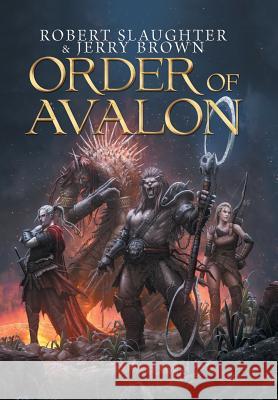 Order of Avalon Robert Slaughter, Jerry Brown 9781984572103 Xlibris Us - książka